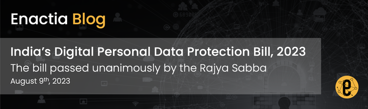 India’s Digital Personal Data Protection Bill 2023 passed unanimously by the Rajya Sabba – August 9th 2023